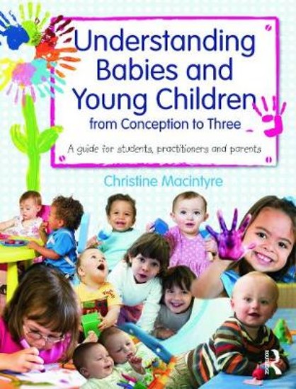 Picture of Understanding Babies and Young Children from Conception to Three: A Guide for Students, Practitioners and Parents