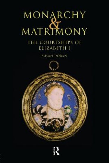 Picture of Monarchy and Matrimony: The Courtships of Elizabeth I