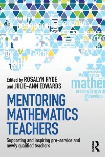 Picture of Mentoring Mathematics Teachers: How to Support and Inspire Pre-Service and Newly Qualified Teachers