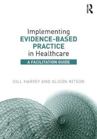 Picture of Implementing Evidence-Based Practice in Healthcare: A Facilitation Guide