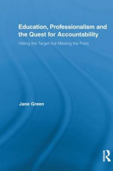 Picture of Education, Professionalism, and the Quest for Accountability: Hitting the Target But Missing the Poin