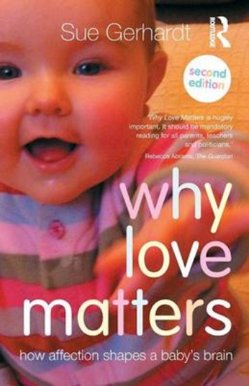 Picture of Why Love Matters: How Affection Shapes a Baby's Brain 2ed