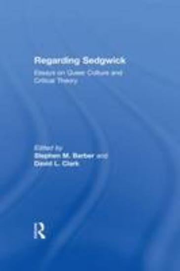Picture of Regarding Sedgwick: Essays on Queer Culture and Critical Theory