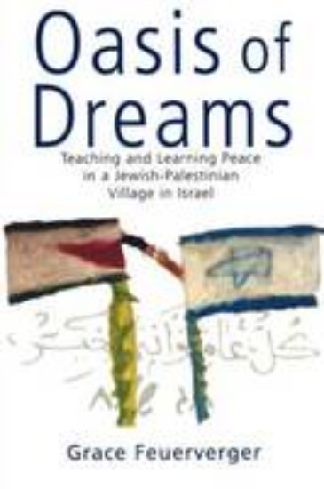 Picture of Oasis of Dreams - Teaching and Learning Peace in a Jewish-Palestinian village in Israel
