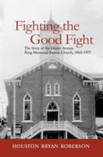 Picture of Fighting the Good Fight: The Story of the Dexter Avenue King Memorial Baptist Church, 1865-1977