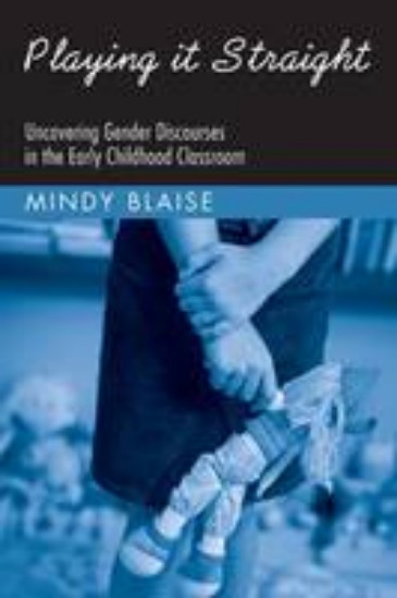 Picture of Playing It Straight: Uncovering Gender Discourse in the Early Childhood Classroom