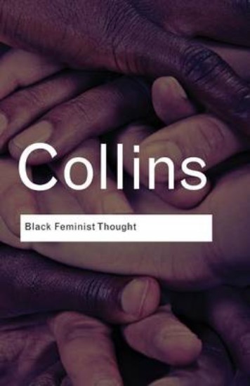 Picture of Black Feminist Thought: Knowledge, Consciousness, and the Politics of Empowerment