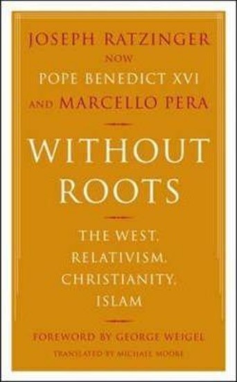 Picture of Without Roots: Europe, Relativism, Christianity, Islam