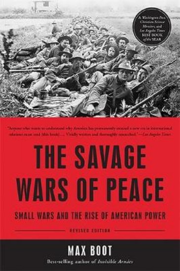 Picture of Savage Wars of Peace: Small Wars and the Rise of American Power