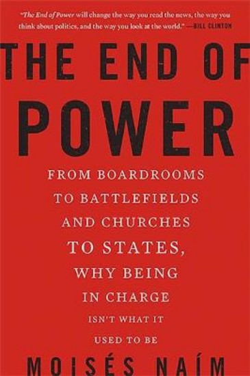 Picture of End Of Power: From Boardrooms to Battlefields and Churches to States, Why Being in Charge isn't What it Used to be