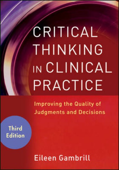Picture of Critical Thinking in Clinical Practice: Improving the Quality of Judgments and Decisions 3ed