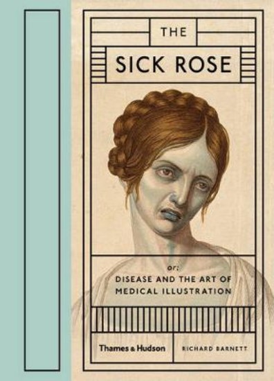 Picture of Sick Rose: or; Disease and the Art of Medical Illustration
