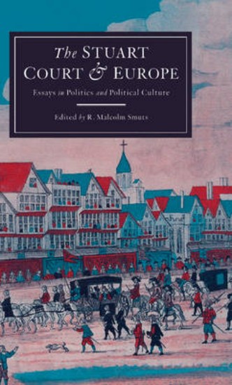 Picture of Stuart Court & Europe: Essays In Politics And Political Culture