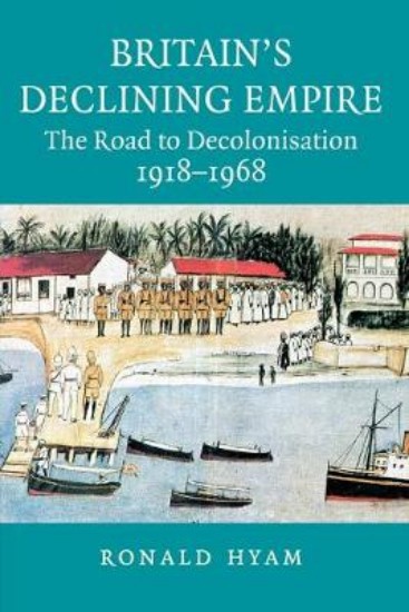 Picture of Britain's Declining Empire: The Road to Decolonisation, 1918-1968