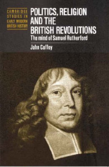 Picture of Politics, Religion and the British Revolutions: The Mind of Samuel Rut
