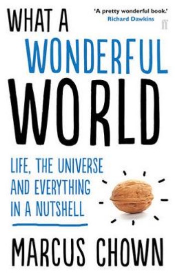 Picture of What a Wonderful World: Life, the Universe and Everything in a Nutshell