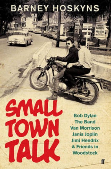 Picture of Small Town Talk: Bob Dylan, the Band, Van Morrison, Janis Joplin, Jimi Hendrix & Friends in Woodstock