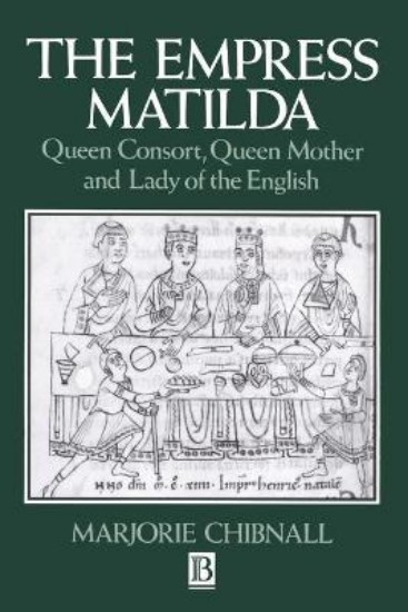Picture of Empress Matilda: Queen Consort, Queen Mother and Lady of the English