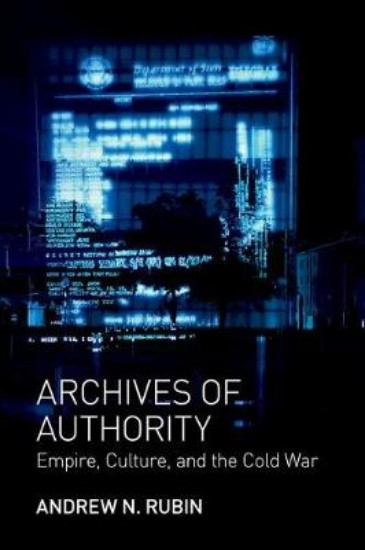 Picture of Archives of Authority: Empire, Culture, and the Cold War