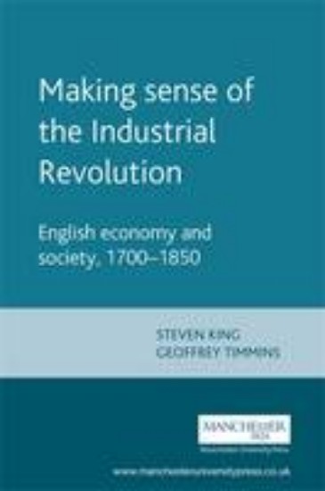 Picture of Making Sense of the Industrial Revolution: English Economy and Society 1700-1850