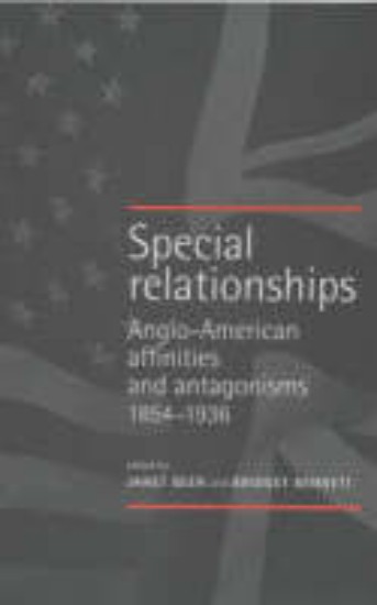 Picture of Special Relationships - Anglo-American affinities and antagonisms 1854-1936