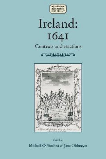 Picture of Ireland 1641: Contexts and Reactions