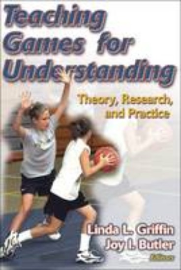 Picture of Teaching Games for Understanding: Theory, Research, and Practice