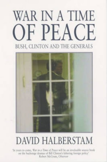 Picture of War in a Time of Peace: Bush, Clinton and the Generals
