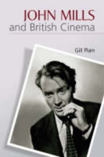 Picture of John Mills and British Cinema: Masculinity, Identity and Nation