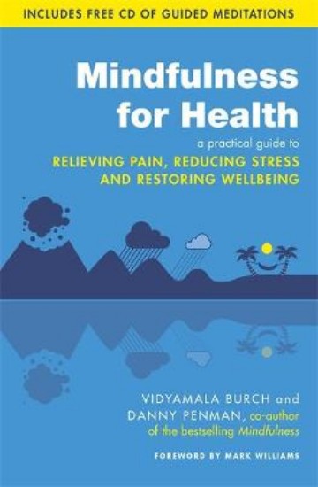 Picture of Mindfulness for Health: A Practical Guide to Relieving Pain, Reducing Stress and Restoring Wellbeing