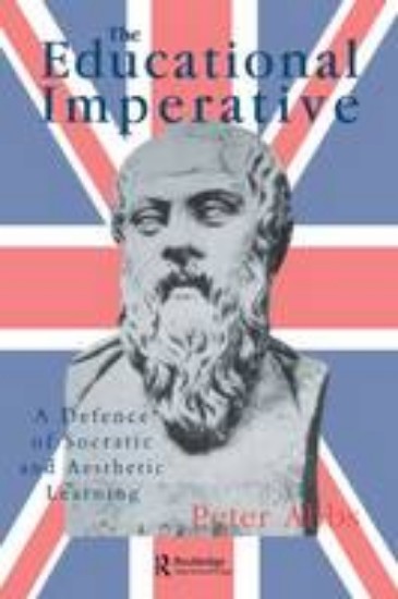 Picture of The Educational Imperative: A Defence Of Socratic And Aesthetic Learning