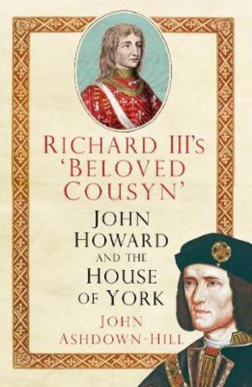 Picture of Richard III's 'Beloved Cousyn': John Howard and the House of York