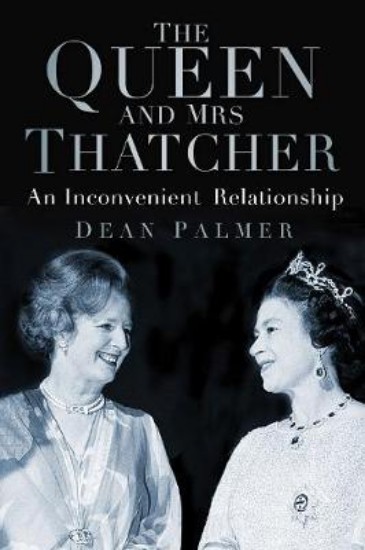 Picture of Queen and Mrs Thatcher: An Inconvenient Relationship