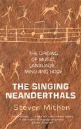 Picture of Singing Neanderthals: the origins of music, language, mind and body
