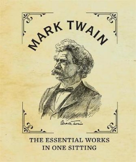 Picture of Mark Twain : The Essential Works In One Sitting