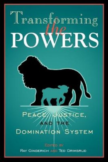 Picture of Transforming the Powers: Peace, Justice and the Domination System