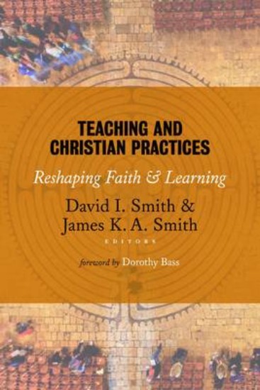Picture of Teaching and Christian Practices: Reshaping Faith and Learning