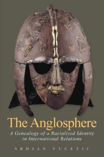 Picture of Anglosphere: A Genealogy of a Racialized Identity in International Relations