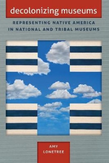 Picture of Decolonizing Museums: Representing Native America in National and Tribal Museums