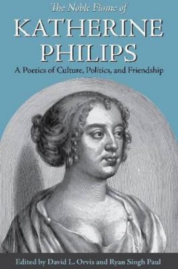 Picture of Noble Flame of Katherine Philips: A Poetics of Culture, Politics & Friendship