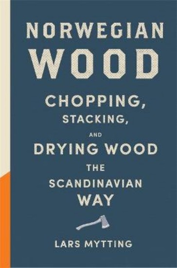 Picture of Norwegian Wood: Chopping, Stacking and Drying Wood the Scandinavian Way