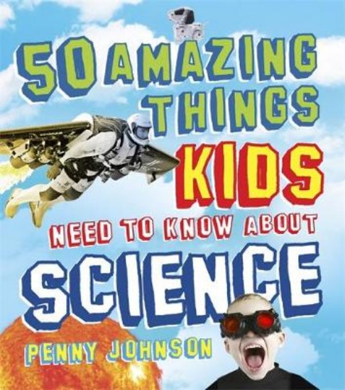 Picture of 50 Amazing Things Kids Need To Know