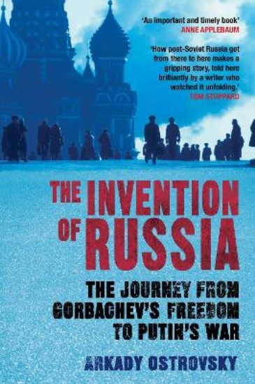 Picture of Invention of Russia: The Journey from Gorbachev's Freedom to Putin's War
