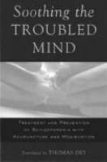 Picture of Soothing the Troubled Mind: Treatment and Prevention of Schizophrenia with Acupuncture and Moxibustion