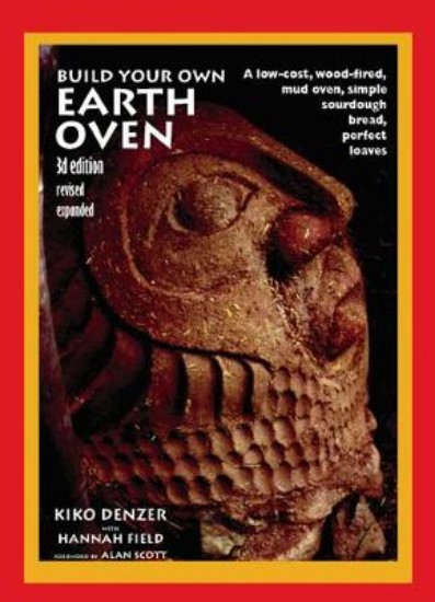Picture of Build Your Own Earth Oven: A Low-Cost Wood-Fired Mud Oven; Simple Sourdough Bread; Perfect Loaves