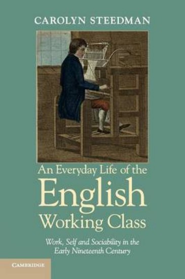 Picture of Everyday Life of the English Working Class: Work, Self and Sociability in the Early Nineteenth Century