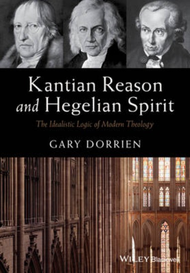 Picture of Kantian Reason and Hegelian Spirit: The Idealistic Logic of Modern Theology