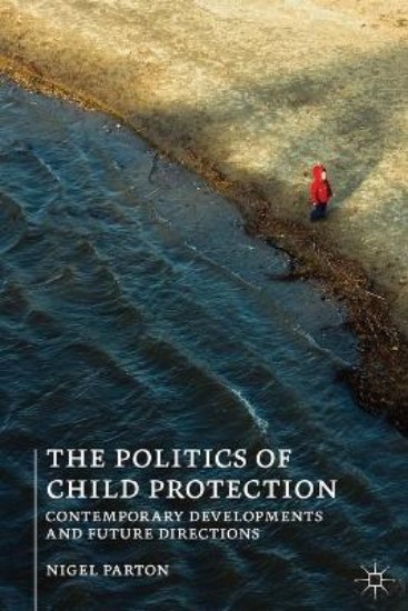 Picture of Politics of Child Protection: Contemporary Developments and Future Directions