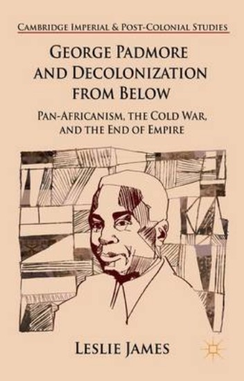 Picture of George Padmore and Decolonization from Below: Pan-Africanism, the Cold War, and the End of Empire