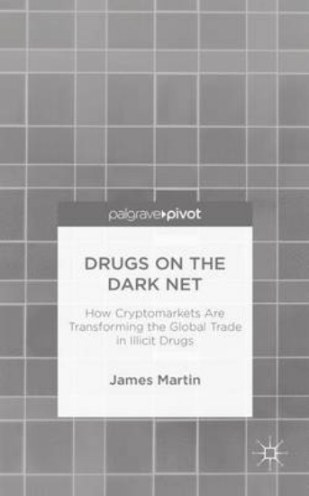 Picture of Drugs on the Dark Net: How Cryptomarkets are Transforming the Global Trade in Illicit Drugs